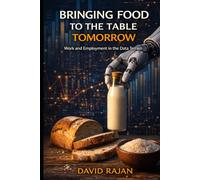 Bringing Food To The Table Tomorrow: Work and Employment in the Data Terrain (Sustainxiety Institute Series on Economic Theory of Humanity)