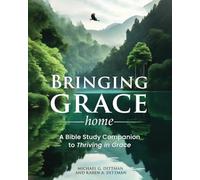 Bringing Grace Home: A Bible Study Companion to Thriving in Grace