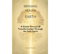 Bringing Heaven to Earth: A Simple Process of Transformation Through the Holy Spirit (Christian Living and Spiritual Growth)