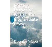 Bringing Heaven to Earth & The Intermediate Heaven