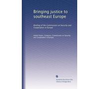 Bringing justice to southeast Europe: Briefing of the Commission on Security and Cooperation in Europe