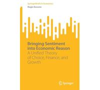 Bringing Sentiment into Economic Reason: A Unified Theory of Choice, Finance, and Growth (SpringerBriefs in Economics)