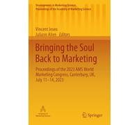 Bringing the Soul Back to Marketing: Proceedings of the 2023 AMS World Marketing Congress, Canterbury, UK, July 11-14, 2023 (Developments in Marketing ... of the Academy of Marketing Science)