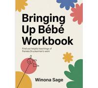 Bringing Up Bebe Workbook: Find Out Helpful Teachings of Pamela Druckerman's Work