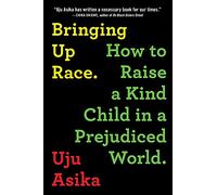 Bringing Up Race: How to Raise a Kind Child in a Prejudiced World