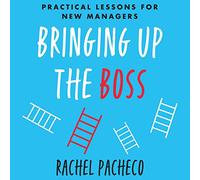 Bringing Up the Boss: Practical Lessons for New Managers