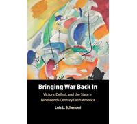 Bringing War Back In: Victory, Defeat, and the State in Nineteenth-Century Latin America