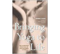Bringing Yoga to Life: The Everyday Practice of Enlightened Living