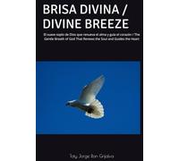BRISA DIVINA / DIVINE BREEZE: El suave soplo de Dios que renueva el alma y guía el corazón / The Gentle Breath of God That Renews the Soul and Guides the Heart (Colección Camino de Oración)