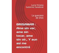 BRISAMAR : Ame sin ver, ame sin tocar, ame sin oír,. Y aun así me encontré: Lucia Viviana la guerrera de Dios
