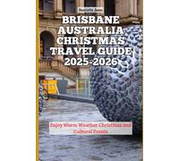 Brisbane Australia Christmas Travel Guide 2025-2026: Enjoy Warm Weather Christmas and Cultural Events (Christmas and Winter Travel Guide 2025 - 2026)