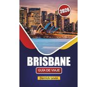 BRISBANE GUÍA DE VIAJE 2026: Descubre atracciones frente al río, espacios al aire libre, cocina local y consejos de viaje en la capital de Queensland