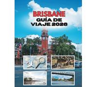 BRISBANE GUÍA DE VIAJE 2026: Viajes Por Una Ciudad Fluvial De Sol, Historias Y Sorpresas