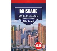 BRISBANE GUIDA DI VIAGGIO 2026: Scopri le principali attrazioni, i monumenti storici, la cucina locale e le vacanze indimenticabili nella capitale del Queensland