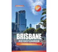 BRISBANE REISEFÜHRER 2025: Sehenswürdigkeiten, versteckte Schätze und kulturelle Erlebnisse in River City in Queensland