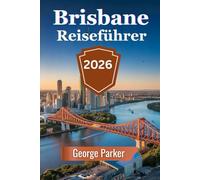 Brisbane Reiseführer 2026: Entdecken Sie die Top-Attraktionen, pulsierenden Viertel und versteckten Juwelen in Queenslands Hauptstadt