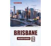 BRISBANE REISEFÜHRER 2026: Entdecken Sie versteckte Juwelen, historische Sehenswürdigkeiten, lokale Küche und Outdoor-Abenteuer auf Routen in der Hauptstadt von Queensland