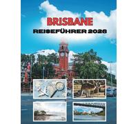 BRISBANE REISEFÜHRER 2026: Reisen Durch Eine Flussstadt Voller Sonne, Geschichten Und Überraschungen