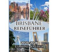 Brisbane Reiseführer (Weihnachten) 2025-2026: Ihr umfassender Reiseführer für Brisbane: Weihnachtszauber, Flussuferkultur und subtropische Abenteuer