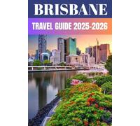 Brisbane Travel Guide 2025-2026: A Local’s Guide to Hidden Gems, Vibrant City Life, and Coastal Wonders