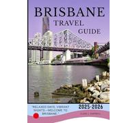 Brisbane Travel Guide 2025-2026 (The Explorer's Library: Adventures Across Continents)