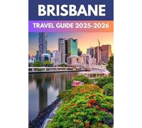 Brisbane Travel Guide 2025: A Local’s Guide to Hidden Gems, Vibrant City Life, and Coastal Wonders
