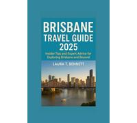 BRISBANE TRAVEL GUIDE 2025: Insider Tips and Expert Advice for Exploring Brisbane and Beyond