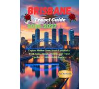Brisbane Travel Guide 2026-2027: Explore Hidden Gems, Iconic Landmarks, Food Scene, Islands, Wildlife, and Travel Tips for an Unforgettable Journey