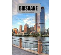 Brisbane Travel Guide 2026-2027: Live Like a Local • Explore Beyond the Obvious • Experience Queensland’s Capital Differently (Live It Like Local: Curated Guide for Authentic and Immersive Travel)