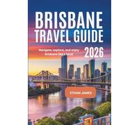 Brisbane Travel Guide 2026: Navigate, Explore, and Enjoy Brisbane Like a Local