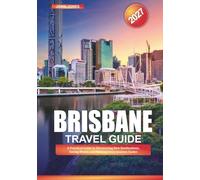 BRISBANE TRAVEL GUIDE 2027: A Practical Guide to Discovering New Destinations, Saving Money, and Making Every Journey Easier