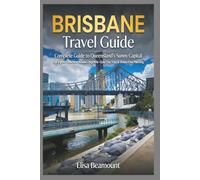 Brisbane Travel Guide: Complete Guide to Queensland's Sunny Capital - Top Sights, Beaches, Koalas, Nightlife ,Easy Day Trips & Stress-Free Planning