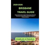 BRISBANE TRAVEL GUIDE: Explore the Sunshine Capital of Queensland, Riverfront Adventures, Cultural Gems and Urban Escapes in Brisbane, Australia