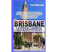 Brisbane Travel Guide: The Ultimate Local’s Guide to Attractions, Beaches, Food, Wildlife, Day Trips, Budget Travel & Hidden Gems in Queensland, Australia