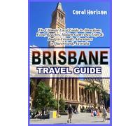Brisbane Travel Guide: The Ultimate Local’s Guide to Attractions, Beaches, Food, Wildlife, Day Trips, Budget Travel & Hidden Gems in Queensland, Australia