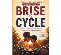 BRISE LE CYCLE: Guérir tes blessures d’enfance pour ne plus les transmettre