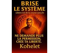 BRISE LE SYSTÈME: Libère-toi de la course sans fin Ne demande plus la permission. Crée ta liberté.