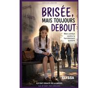 Brisée, mais toujours debout: Mon combat contre le harcèlement scolaire (Capucine Lemaître)