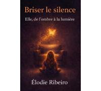Briser le silence: Elle, de l'ombre à la lumière