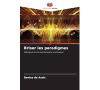 Briser les paradigmes: Dialogues entre psychanalyse et physique