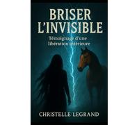 Briser l'invisible: Edition de Poche - Témoignage d'une libération intérieure (Edition Poche - Entre visible et invisible)