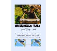 BRISIGHELLA ITALY TRAVEL GUIDE 2026: Handbook To Escape the Crowds in Emilia-Romagna's Timeless Village of Three Hills - Iconic Via degli Asini, ... Slow Living (Advance Insight Travel Guide)