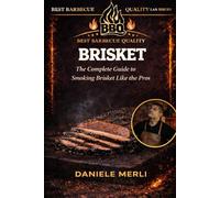 Brisket: The Complete Guide to Smoking Brisket Like the Pros (Best Barbecue Quality Lab Series (English Version))