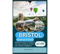 BRISTOL GUIDE DE VOYAGE 2026: Explorez la culture, l'histoire et les trésors cachés de la ville la plus créative d'Angleterre