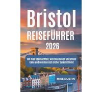Bristol Reiseführer 2026: Wo man übernachten, was man sehen und essen kann und wie man sich sicher zurechtfindet