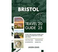 BRISTOL TRAVEL GUIDE 2025: A First Time Visitor’s Journey into the Heart of Creativity Culture And Charm (2025-2026 COMPREHENSIVE TRAVEL GUIDES ... AND ADVENTURERS IN ENGLISH AND GERMAN)