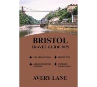 BRISTOL TRAVEL GUIDE 2025 (ESSENTIAL TRAVEL GUIDE FOR FIRST-TIME VISITORS 2025/2026)