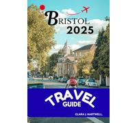 BRISTOL TRAVEL GUIDE 2025 (The Explorer's Library: Adventures Across Continents)