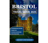 BRISTOL TRAVEL GUIDE 2025 (The Ultimate Travel Companion Series 2025 - 2026)