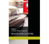 Britain A Great Nation Forgotten (Britain A Tale Of Deception And Distruction)